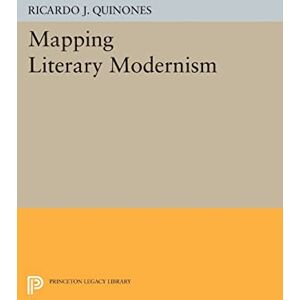 Quinones, Ricardo J. Mapping Literary Modernism (Princeton Legacy Library): Time and Development: 21 Quinones, Ricardo J. Mapping Literary Modernism (Princeton Legacy Library): Time and Development: 21