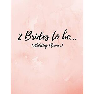 Publishing, BigDay 2 Brides To Be (Wedding Planner): Lesbian Wedding Journal For Gay Women Planning A Kick- Ass Wedding! (Journal With Checklists, Timelines And Budget) Publishing, BigDay 2 Brides To Be (Wedding Planner): Lesbian Wedding Journal For Gay Women Planning A Kick- Ass Wedding! (Journal With Checklists, Timelines And Budget)