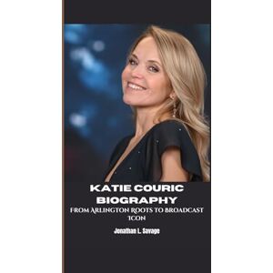 L. Savage, Jonathan KATIE COURIC BIOGRAPHY: From Arlington Roots to Broadcast Icon L. Savage, Jonathan KATIE COURIC BIOGRAPHY: From Arlington Roots to Broadcast Icon