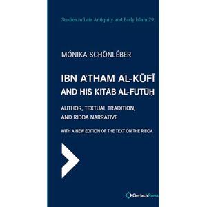 Schönléber, Mónika Ibn A'tham al-Kufi and his Kitab al-futuh (two-volume set): Author, Textual Tradition, and Ridda Narrative. With a New Edition of the Text on the ... 1-2 (Studies in Late Antiquity & Early Islam) Schönléber, Mónika Ibn A'tham al-Kufi and his Kitab al-futuh (two-volume set): Author, Textual Tradition, and Ridda Narrative. With a New Edition of the Text on the ... 1-2 (Studies in Late Antiquity & Early Islam)