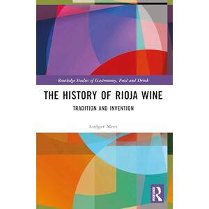 Mees, Ludger The History of Rioja Wine: Tradition and Invention (Routledge Studies of Gastronomy, Food and Drink) Mees, Ludger The History of Rioja Wine: Tradition and Invention (Routledge Studies of Gastronomy, Food and Drink)
