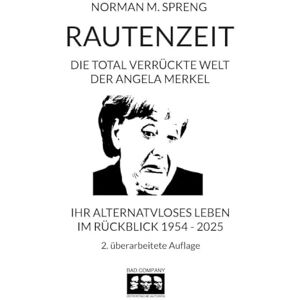 Norman Rautenzeit: Die total verrückte Welt der Angela Merkel. Ihr alternativloses Leben im Rückblick 1954 2025 Norman Rautenzeit: Die total verrückte Welt der Angela Merkel. Ihr alternativloses Leben im Rückblick 1954 2025