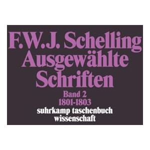 Schelling, Friedrich Wilhelm Joseph von Ausgewählte Schriften II. 1801 1803 Schelling, Friedrich Wilhelm Joseph von Ausgewählte Schriften II. 1801 1803