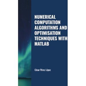 Perez NUMERICAL COMPUTATION ALGORITHMS AND OPTIMISATION TECHNIQUES WITH MATLAB Perez NUMERICAL COMPUTATION ALGORITHMS AND OPTIMISATION TECHNIQUES WITH MATLAB