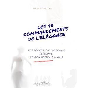 Hajar Hajjami, Hajar Les 48 Commandements de l’Élégance: 439 Péchés Qu'une Femme élégante ne commettrait jamais Hajar Hajjami, Hajar Les 48 Commandements de l’Élégance: 439 Péchés Qu'une Femme élégante ne commettrait jamais