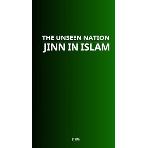 AA, M The Unseen Nation: Jinn in Islam AA, M The Unseen Nation: Jinn in Islam