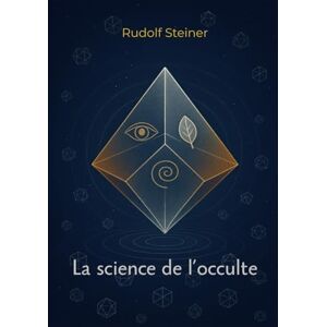 Steiner, Rudolf La science de l’occulte Steiner, Rudolf La science de l’occulte