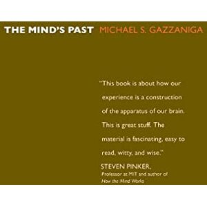 Gazzaniga, Michael S. S. The Mind's Past Gazzaniga, Michael S. S. The Mind's Past