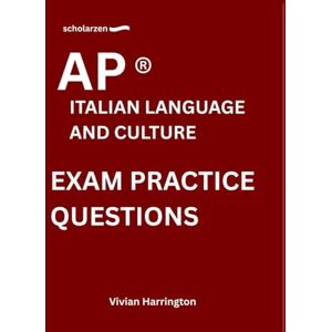 Harrington, Vivian scholarzen AP ® ITALIAN LANGUAGE AND CULTURE EXAM PRACTICE QUESTIONS: Practice tests with answers and detailed explanations. Harrington, Vivian scholarzen AP ® ITALIAN LANGUAGE AND CULTURE EXAM PRACTICE QUESTIONS: Practice tests with answers and detailed explanations.