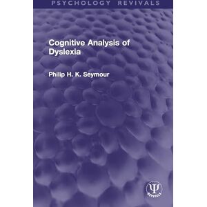 Seymour, Philip H. K. Cognitive Analysis of Dyslexia (Psychology Revivals) Seymour, Philip H. K. Cognitive Analysis of Dyslexia (Psychology Revivals)