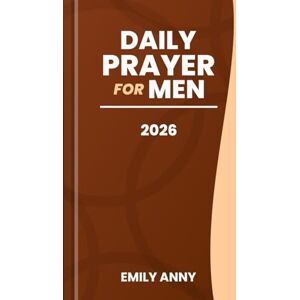 Anny, Emily DAILY PRAYER FOR MEN 2026: A Year of One-Minute Prayers for Men Seeking God’s Direction. (Pocket Size) Anny, Emily DAILY PRAYER FOR MEN 2026: A Year of One-Minute Prayers for Men Seeking God’s Direction. (Pocket Size)