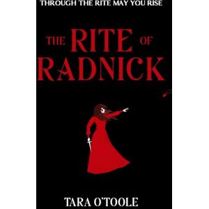 O’Toole, Tara The Rite of Radnick: The fierce, award-winning epic fantasy romance: A Dystopian Fantasy Romance: 1 (The Rite of Radnick Duet) O’Toole, Tara The Rite of Radnick: The fierce, award-winning epic fantasy romance: A Dystopian Fantasy Romance: 1 (The Rite of Radnick Duet)