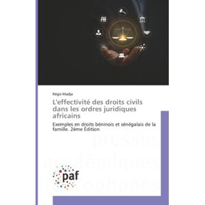 Madja, Régis L'effectivité des droits civils dans les ordres juridiques africains: Exemples en droits béninois et sénégalais de la famille. 2ème Édition Madja, Régis L'effectivité des droits civils dans les ordres juridiques africains: Exemples en droits béninois et sénégalais de la famille. 2ème Édition