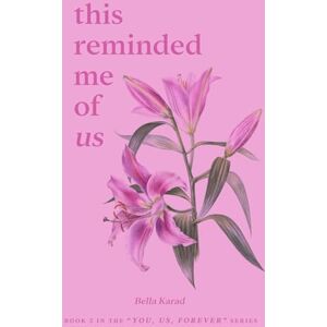 Karad, Bella This Reminded Me of Us (You, Us, Forever) Karad, Bella This Reminded Me of Us (You, Us, Forever)