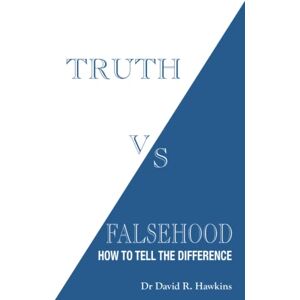 Hawkins, David R. Truth vs. Falsehood: How to Tell the Difference Hawkins, David R. Truth vs. Falsehood: How to Tell the Difference
