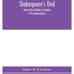Shakespeare's Ovid: being Arthur Golding's translation of the Metamorphoses Shakespeare's Ovid: being Arthur Golding's translation of the Metamorphoses