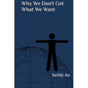 An, Serhii Why We Don't Get What We Want (Honesty, Truth) An, Serhii Why We Don't Get What We Want (Honesty, Truth)
