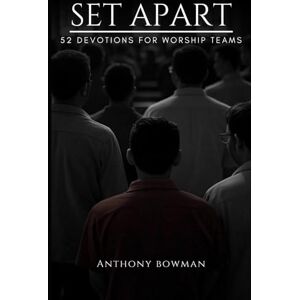 Bowman, Anthony Set Apart: 52 devotions for worship teams Bowman, Anthony Set Apart: 52 devotions for worship teams
