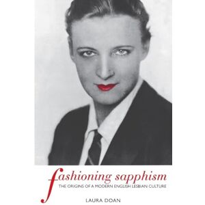 Doan, Laura Fashioning Sapphism – The Origins of a Modern English Lesbian Culture (Between Men-Between Women: Lesbian and Gay Studies) Doan, Laura Fashioning Sapphism – The Origins of a Modern English Lesbian Culture (Between Men-Between Women: Lesbian and Gay Studies)