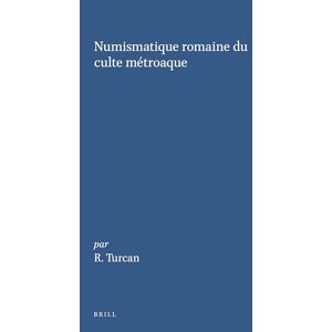 Turcan, R. Numismatique Romaine Du Culte Métroaque (Etudes Preliminaires Aux Religions Orientales Dans L'Empire Romain): 97 (Études préliminaires aux religions orientales dans l'Empire romain, 97) Turcan, R. Numismatique Romaine Du Culte Métroaque (Etudes Preliminaires Aux Religions Orientales Dans L'Empire Romain): 97 (Études préliminaires aux religions orientales dans l'Empire romain, 97)