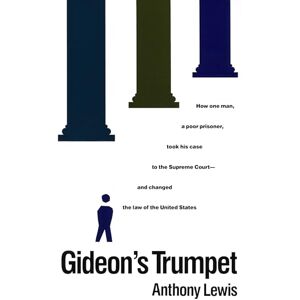 Lewis, Anthony Gideon's Trumpet: How One Man, a Poor Prisoner, Took His Case to the Supreme Court-and Changed the Law of the United States Lewis, Anthony Gideon's Trumpet: How One Man, a Poor Prisoner, Took His Case to the Supreme Court-and Changed the Law of the United States