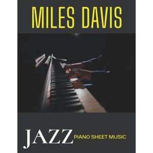 A Nash, Jeffrey Miles Davis Piano Sheet Music: Jazz Piano Solo Collection of 19 Songs A Nash, Jeffrey Miles Davis Piano Sheet Music: Jazz Piano Solo Collection of 19 Songs