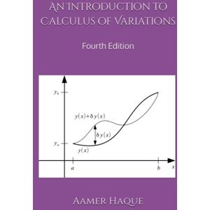 Haque, Aamer An Introduction to Calculus of Variations: Fourth Edition Haque, Aamer An Introduction to Calculus of Variations: Fourth Edition