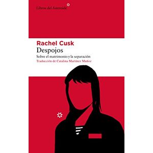 Cusk, Rachel Despojos: Sobre El Matrimonio Y La Separación: 238 (Libros del Asteroide) Cusk, Rachel Despojos: Sobre El Matrimonio Y La Separación: 238 (Libros del Asteroide)
