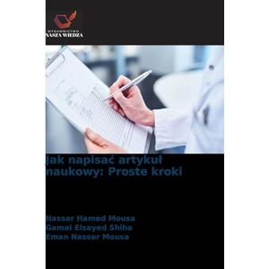Mousa, Nasser Hamed Jak napisac artykul naukowy: Proste kroki Mousa, Nasser Hamed Jak napisac artykul naukowy: Proste kroki