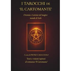 Caracciolo, Pietro I TAROCCHI DE 'IL CARTOMANTE': Ortensia e Lorenzo nel magico mondo di Seth Caracciolo, Pietro I TAROCCHI DE 'IL CARTOMANTE': Ortensia e Lorenzo nel magico mondo di Seth