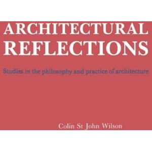 Wilson Architectural Reflections: Studies in the Philosophy and Practice of Architecture Wilson Architectural Reflections: Studies in the Philosophy and Practice of Architecture