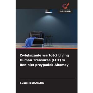 BEHANZIN, Susuji Zwiększanie wartości Living Human Treasures (LHT) w Beninie: przypadek Abomey BEHANZIN, Susuji Zwiększanie wartości Living Human Treasures (LHT) w Beninie: przypadek Abomey