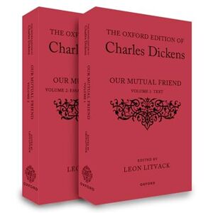 The Oxford Edition of Charles Dickens: Our Mutual Friend The Oxford Edition of Charles Dickens: Our Mutual Friend