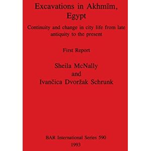 Dvorzak Schrunk, Ivancica Excavations in Akhmim Egypt: Continuity and change in city life from late antiquity to the present. First Report: 590 (British Archaeological Reports International Series) Dvorzak Schrunk, Ivancica Excavations in Akhmim Egypt: Continuity and change in city life from late antiquity to the present. First Report: 590 (British Archaeological Reports International Series)