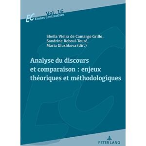 P.I.E-Peter Lang S.A., Éditions Scientifiques Internationales Analyse du discours et comparaison : enjeux théoriques et méthodologiques (Etudes contrastives / Contrastive Studies t. 16) (French Edition) P.I.E-Peter Lang S.A., Éditions Scientifiques Internationales Analyse du discours et comparaison : enjeux théoriques et méthodologiques (Etudes contrastives / Contrastive Studies t. 16) (French Edition)