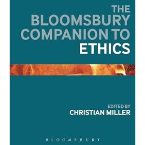Philosophy Bloomsbury Companion to Ethics, The (Bloomsbury Companions) Philosophy Bloomsbury Companion to Ethics, The (Bloomsbury Companions)