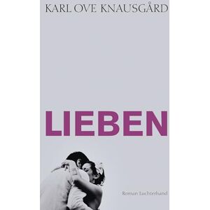 Knausgård, Karl Ove Lieben: Roman Knausgård, Karl Ove Lieben: Roman