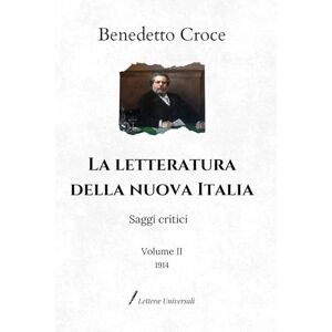 Croce, Benedetto La letteratura della nuova Italia: Saggi critici Volume II (1914) Croce, Benedetto La letteratura della nuova Italia: Saggi critici Volume II (1914)
