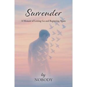 Podkalicki, Mariusz Surrender by Nobody: A Memoir of Letting Go and Beginning Again Podkalicki, Mariusz Surrender by Nobody: A Memoir of Letting Go and Beginning Again