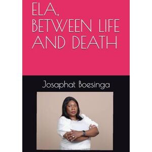 Boesinga, Josaphat J ELA, BETWEEN LIFE AND DEATH Boesinga, Josaphat J ELA, BETWEEN LIFE AND DEATH