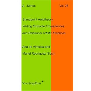 Rodriguez Standpoint Autotheory: Writing Embodied Experiences and Relational Artistic Practice: 28 (Sternberg Press / Publication Series of the Academy of Fine Arts Vienna) Rodriguez Standpoint Autotheory: Writing Embodied Experiences and Relational Artistic Practice: 28 (Sternberg Press / Publication Series of the Academy of Fine Arts Vienna)