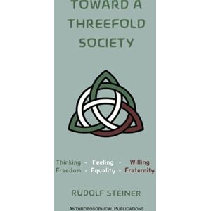 Steiner, Rudolf Toward a Threefold Society: Basic Issues of the Social Question Steiner, Rudolf Toward a Threefold Society: Basic Issues of the Social Question