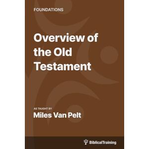 Van Pelt, Dr. Miles Overview of the Old Testament Van Pelt, Dr. Miles Overview of the Old Testament