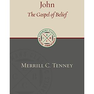 Tenney, Merrill C. John: The Gospel of Belief: An Analytic Study of the Text (Eerdmans Classic Biblical Commentaries) Tenney, Merrill C. John: The Gospel of Belief: An Analytic Study of the Text (Eerdmans Classic Biblical Commentaries)