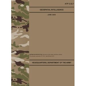 Army, Department of the ATP 2-22.7 Geospatial Intelligence Jun. 2025 Army, Department of the ATP 2-22.7 Geospatial Intelligence Jun. 2025