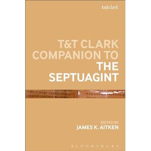 T&T Clark Companion to the Septuagint (Bloomsbury Companions) T&T Clark Companion to the Septuagint (Bloomsbury Companions)