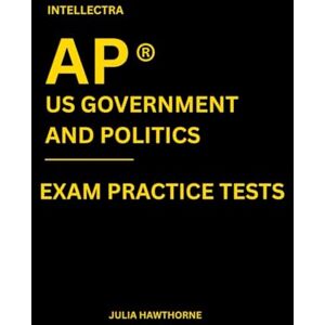 Hawthorne, Julia Intellectra AP ® US GOVERNMENT AND POLITICS EXAM PRACTICE TESTS: over 2000 practice questions , 13 mock exams/practice tests. Hawthorne, Julia Intellectra AP ® US GOVERNMENT AND POLITICS EXAM PRACTICE TESTS: over 2000 practice questions , 13 mock exams/practice tests.