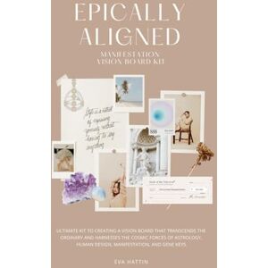 Hattin, Eva Epically Aligned Manifestaion Vision Board Kit: The ultimate guide to creating a vision board that transcends the ordinary and harnesses the cosmic ... Gene Keys. (Vision Board Scrapbooking Kit) Hattin, Eva Epically Aligned Manifestaion Vision Board Kit: The ultimate guide to creating a vision board that transcends the ordinary and harnesses the cosmic ... Gene Keys. (Vision Board Scrapbooking Kit)