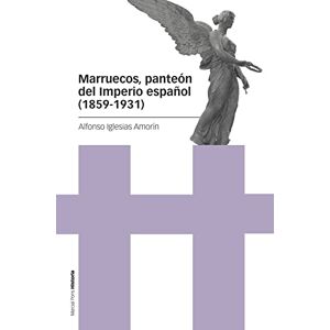 Marcial Pons Ediciones de Historia, S.A. Marruecos, panteón del Imperio español (1859-1931) (Estudios) Marcial Pons Ediciones de Historia, S.A. Marruecos, panteón del Imperio español (1859-1931) (Estudios)