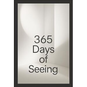 Schreiber, Fabian A Year of Seeing with Intention: 365 days of photography to train your eye Schreiber, Fabian A Year of Seeing with Intention: 365 days of photography to train your eye